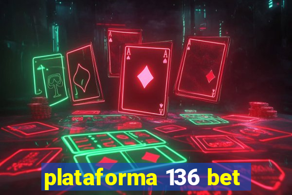 plataforma 136 bet